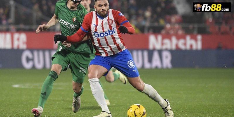 Soi kèo Girona vs Osasuna 00h 30/08/2024: VĐQG Tây Ban Nha 1 Chuyên gia FB88 nhận định Girona vs Osasuna