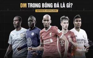 DM trong bóng đá là một vị trí không thể thiếu