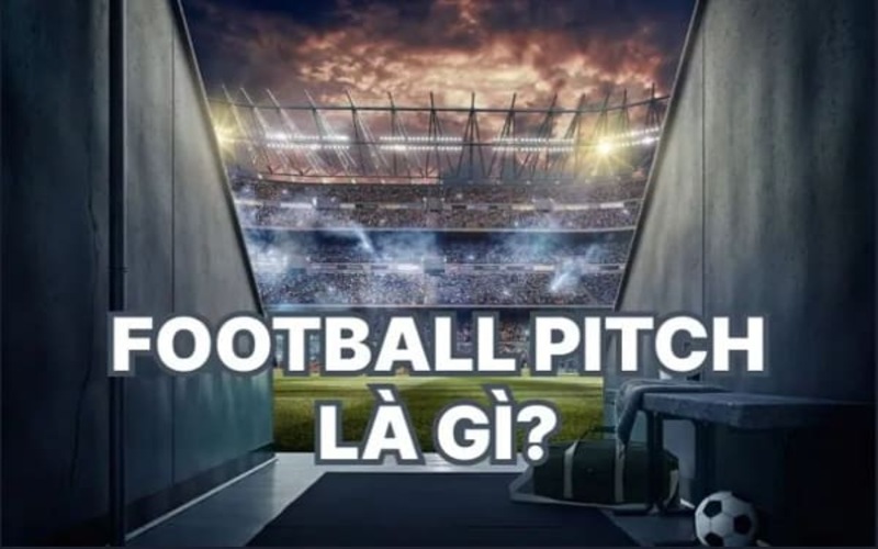 Football Pitch Là Gì - Sân Bóng Đá Và Những Điều Cần Biết 1 Khám phá đôi nét về football pitch là gì