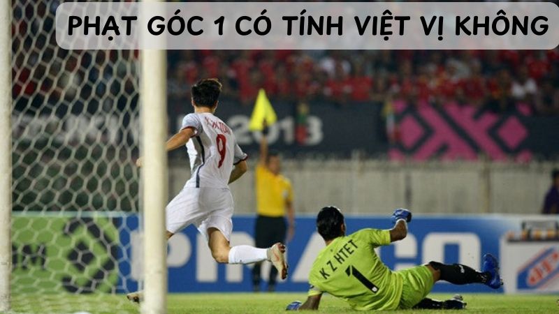 Phạt góc và luật việt vị: Những điều bạn cần biết