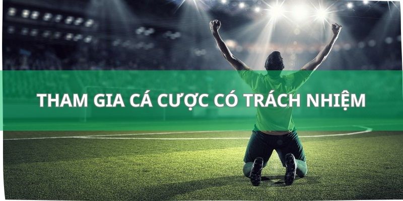Soi Kèo Chuẩn - Bí Kíp Được Đúc Kết Bởi Các Bậc Cao Nhân 4 Luôn tham gia cá cược với một tâm thế có trách nhiệm