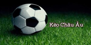 kèo châu Âu được các chuyên gia đánh giá cao về hiệu quả