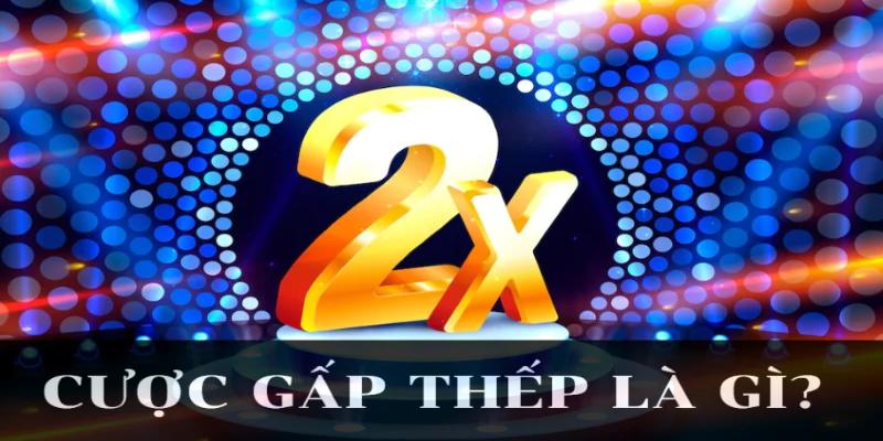 Cược Gấp Thếp Là Gì? - Ưu Điểm Và Lưu Ý Khi Sử Dụng 1 Cược gấp thếp là gì đã được giới thiệu và chiến thuật này vô cùng thú vị