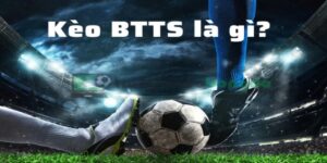 kèo BTTS là gì cùng những thông tin liên quan cần thiết